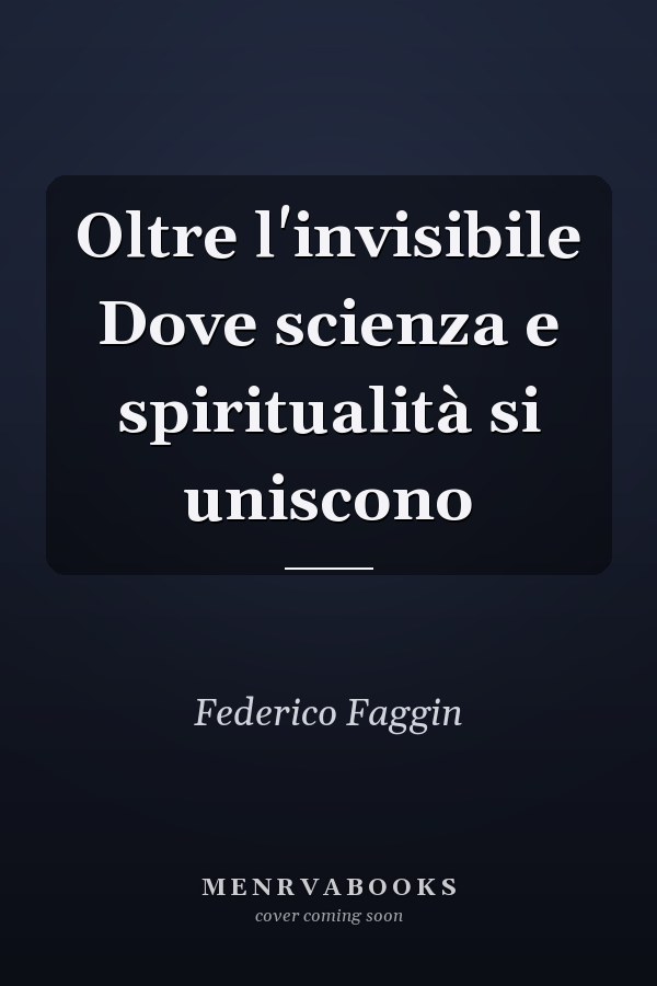 Oltre l'invisibile Dove scienza e spiritualità si uniscono