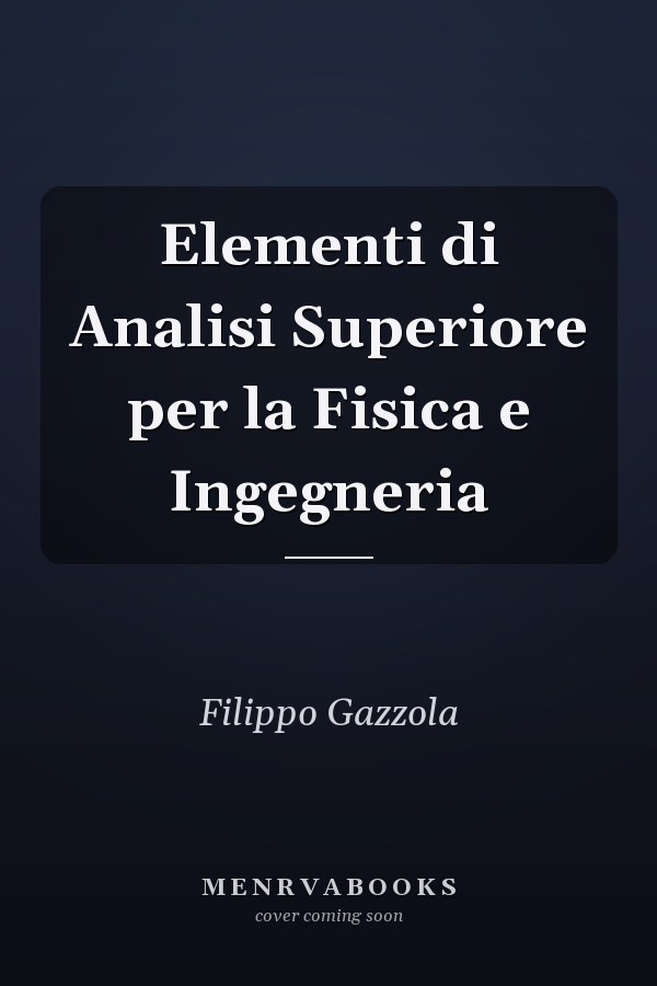 Elementi di Analisi Superiore per la Fisica e Ingegneria