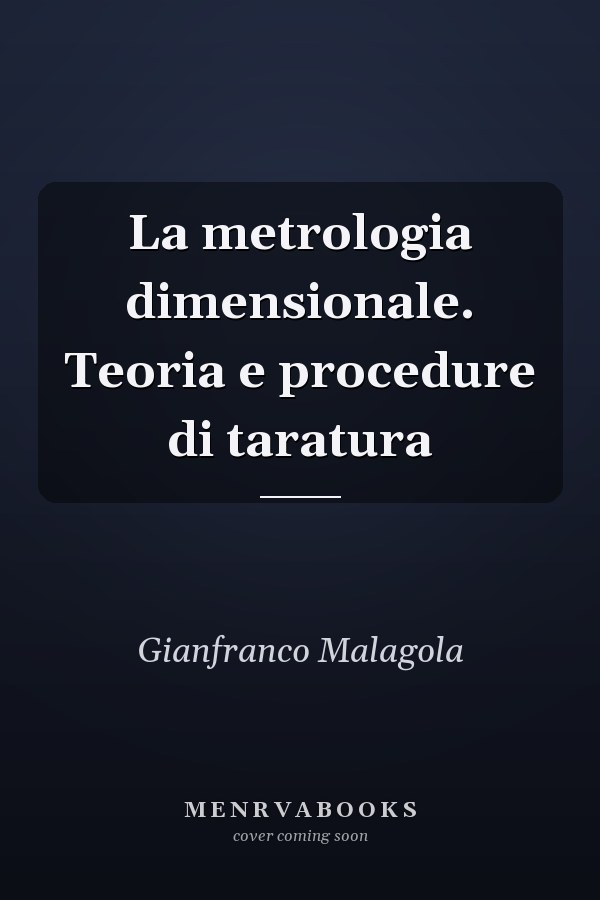 La metrologia dimensionale. Teoria e procedure di taratura