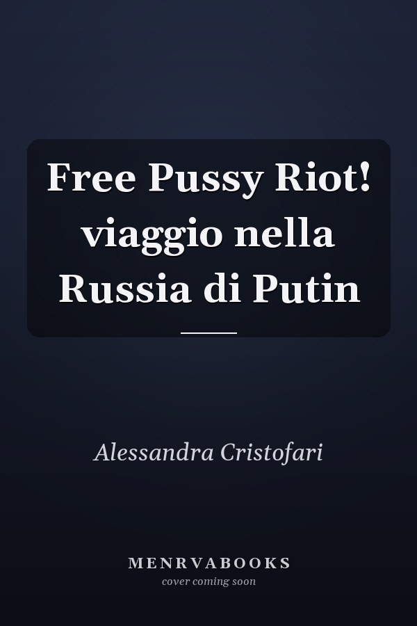 Free Pussy Riot! viaggio nella Russia di Putin