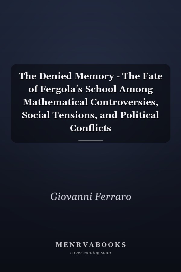 The Denied Memory - The Fate of Fergola's School Among Mathematical Controversies, Social Tensions, and Political Conflicts