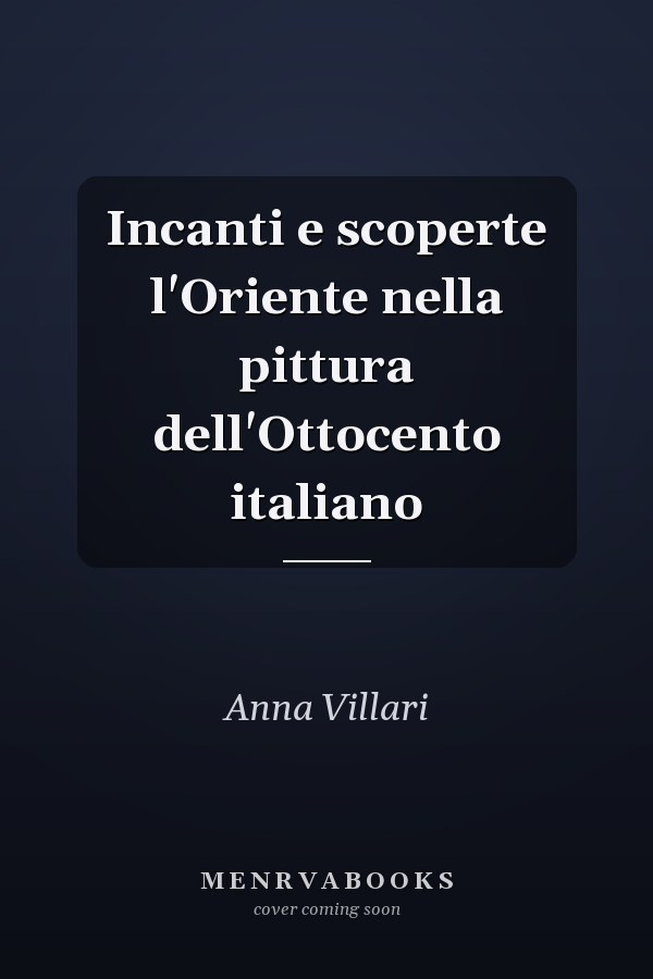 Incanti e scoperte l'Oriente nella pittura dell'Ottocento italiano