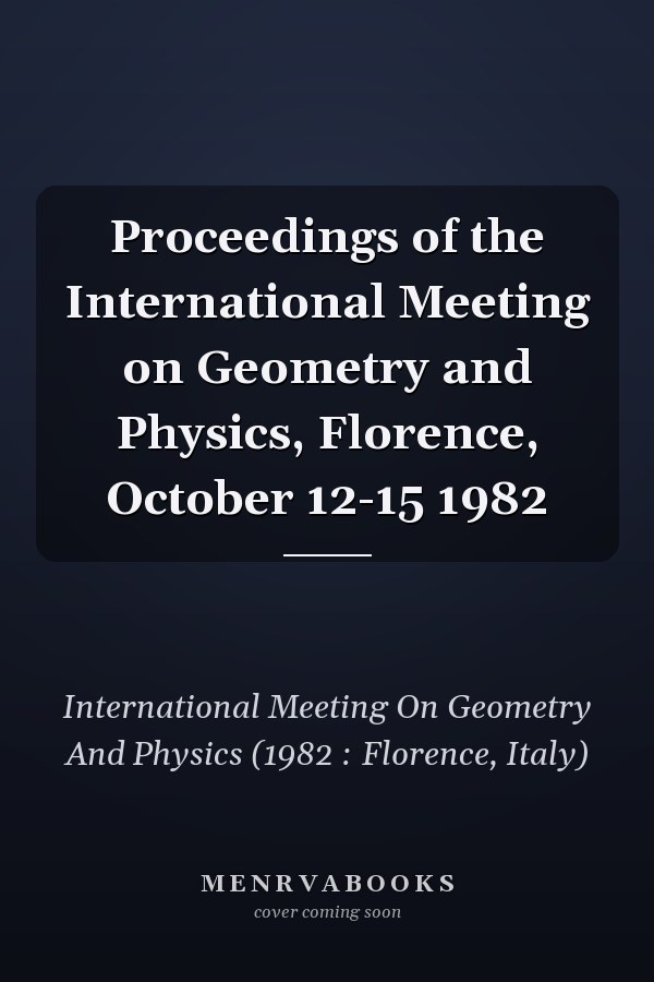 Proceedings of the International Meeting on Geometry and Physics, Florence, October 12-15 1982