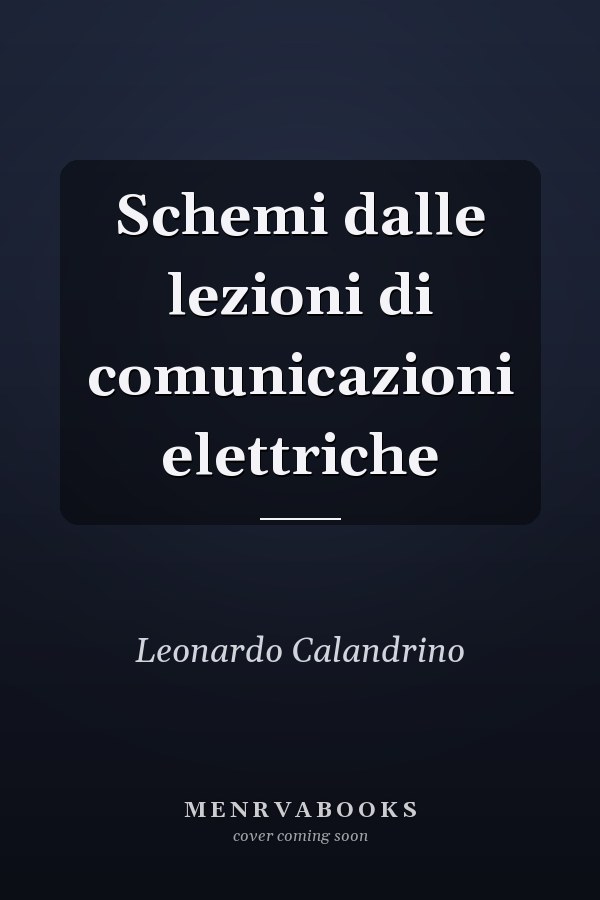 Schemi dalle lezioni di comunicazioni elettriche