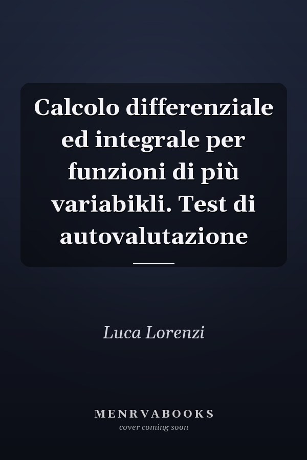 Calcolo differenziale ed integrale per funzioni di più variabikli. Test di autovalutazione