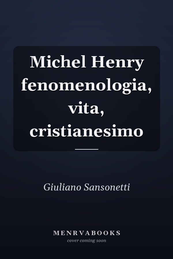 Michel Henry fenomenologia, vita, cristianesimo