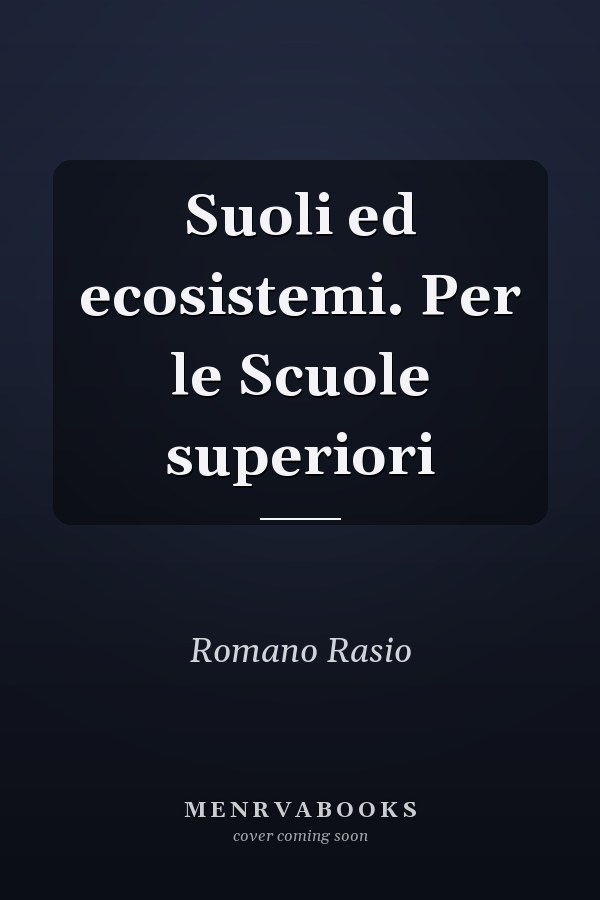 Suoli ed ecosistemi. Per le Scuole superiori