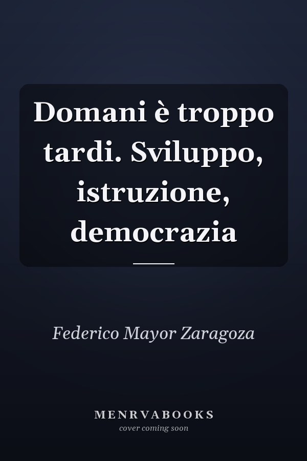Domani è troppo tardi. Sviluppo, istruzione, democrazia