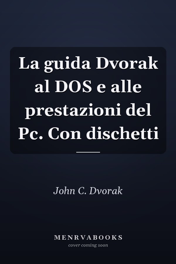 La guida Dvorak al DOS e alle prestazioni del Pc. Con dischetti