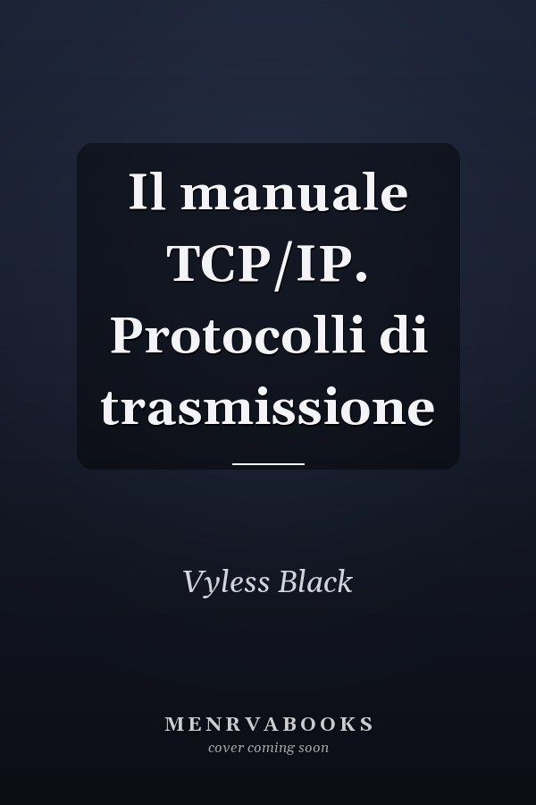 Il manuale TCP/IP. Protocolli di trasmissione