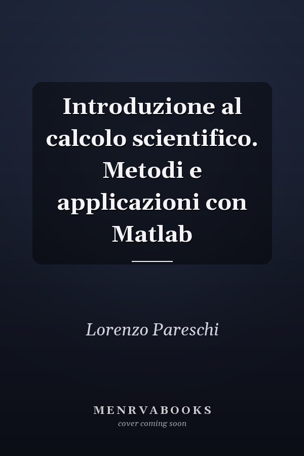 Introduzione al calcolo scientifico. Metodi e applicazioni con Matlab