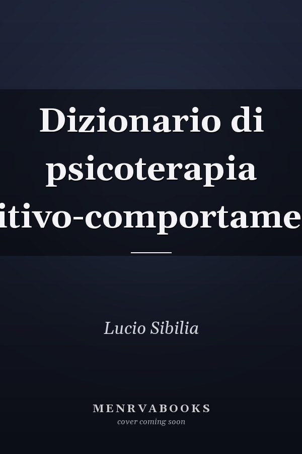 Dizionario di psicoterapia cognitivo-comportamentale