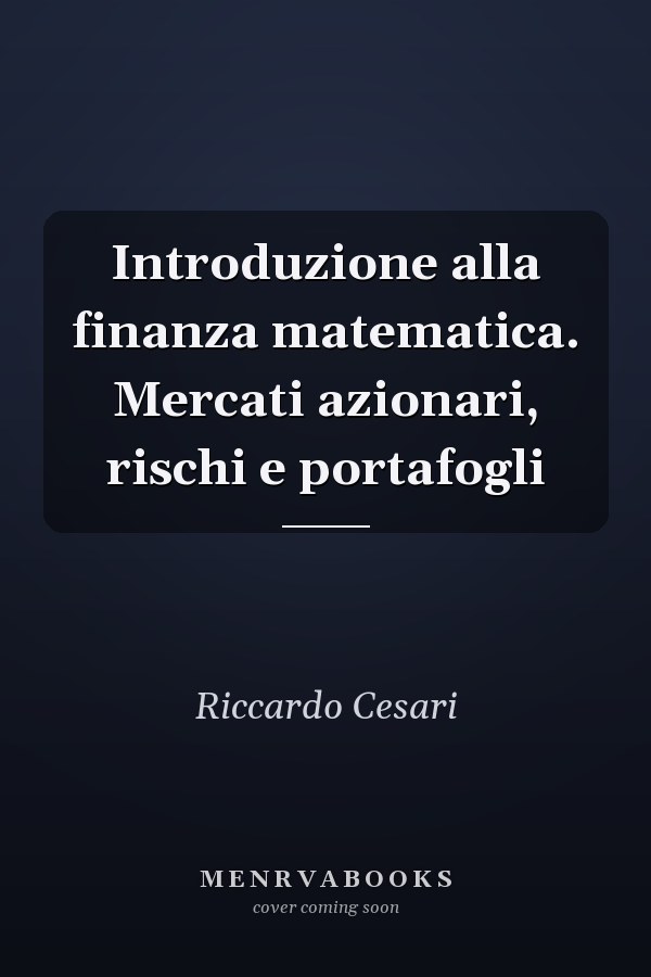 Introduzione alla finanza matematica. Mercati azionari, rischi e portafogli