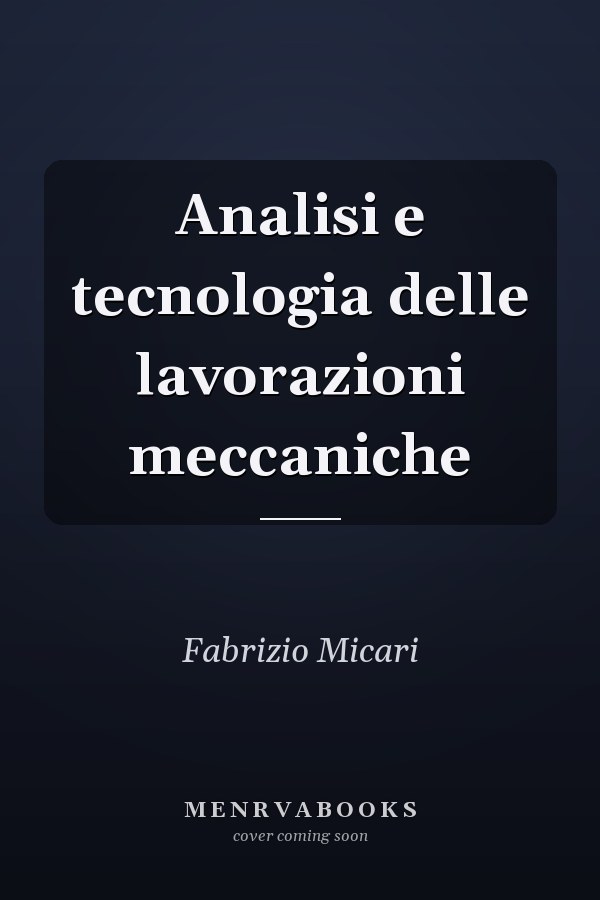 Analisi e tecnologia delle lavorazioni meccaniche