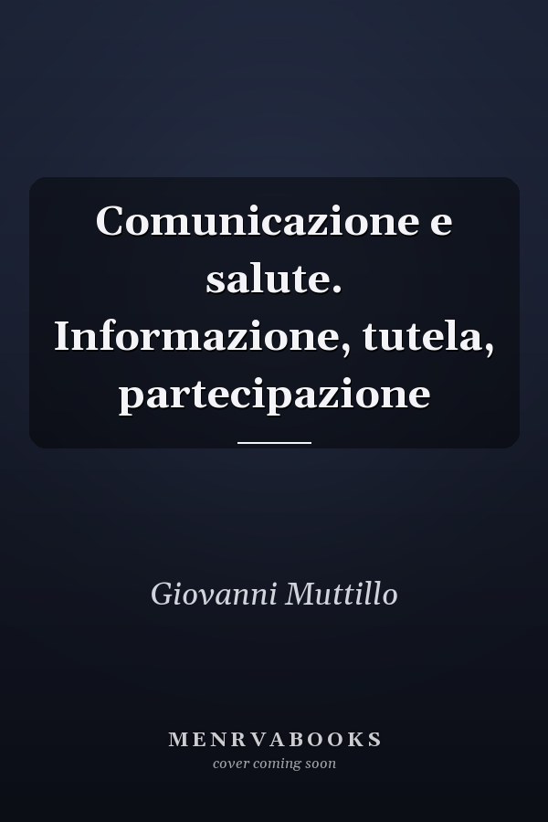 Comunicazione e salute. Informazione, tutela, partecipazione