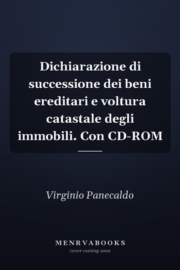 Dichiarazione di successione dei beni ereditari e voltura catastale degli immobili. Con CD-ROM