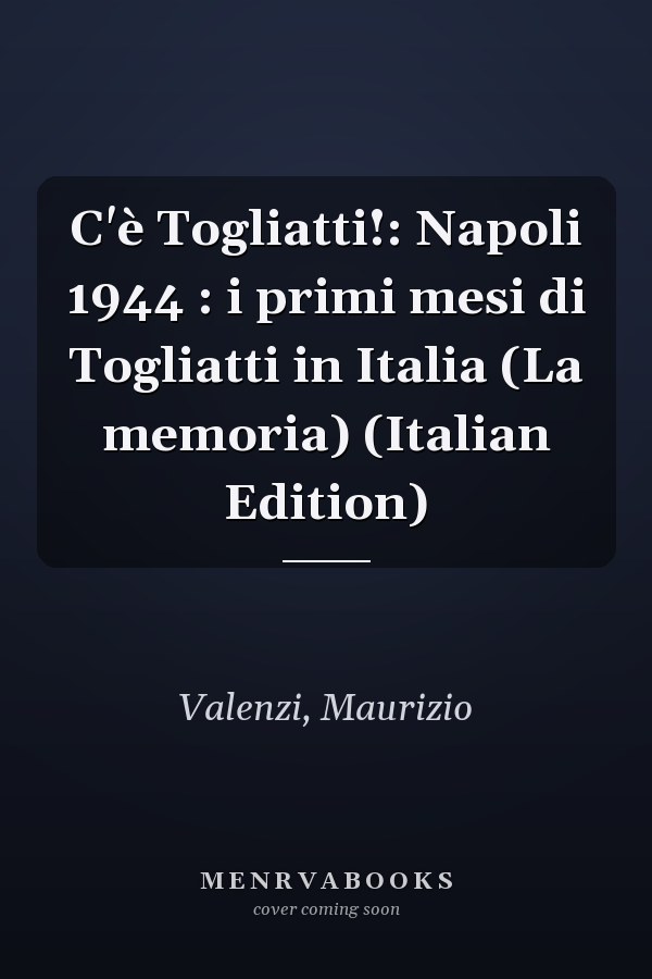 C'è Togliatti!: Napoli 1944 : i primi mesi di Togliatti in Italia (La memoria) (Italian Edition)