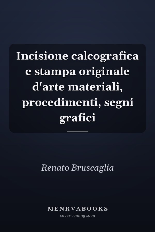 Incisione calcografica e stampa originale d'arte materiali, procedimenti, segni grafici