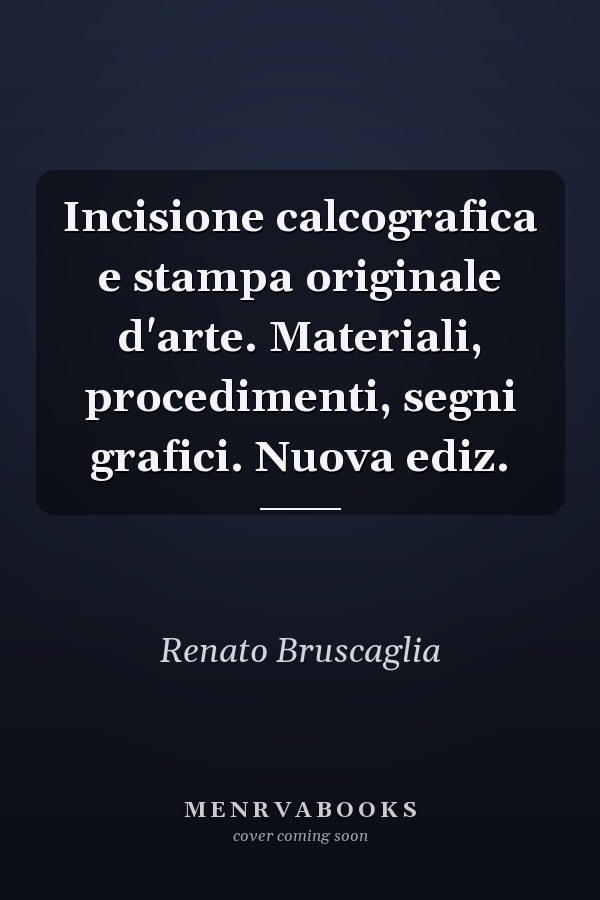 Incisione calcografica e stampa originale d'arte. Materiali, procedimenti, segni grafici. Nuova ediz.