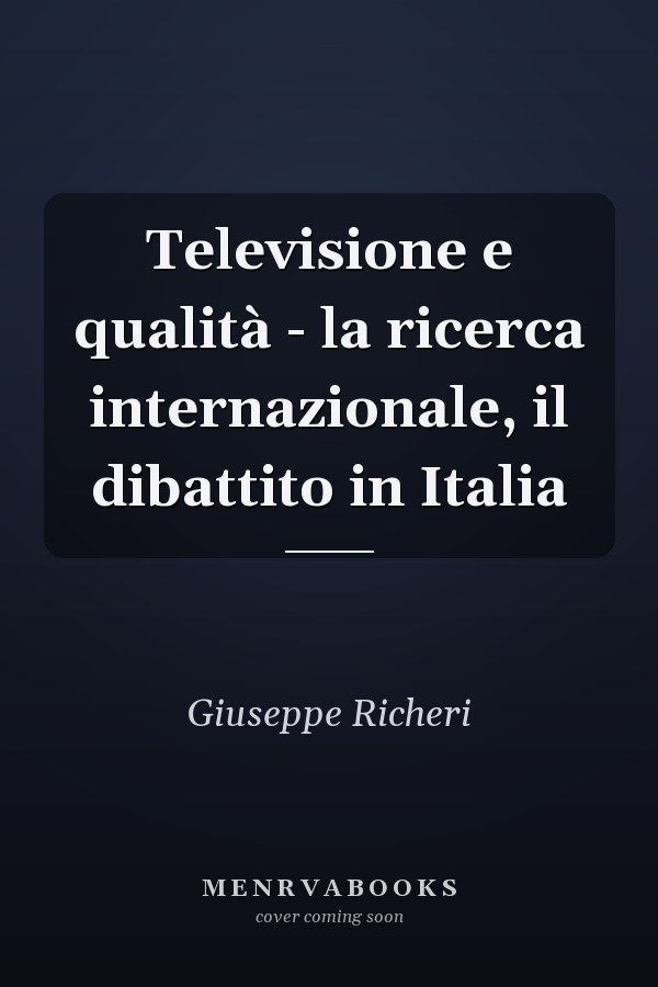 Televisione e qualità - la ricerca internazionale, il dibattito in Italia