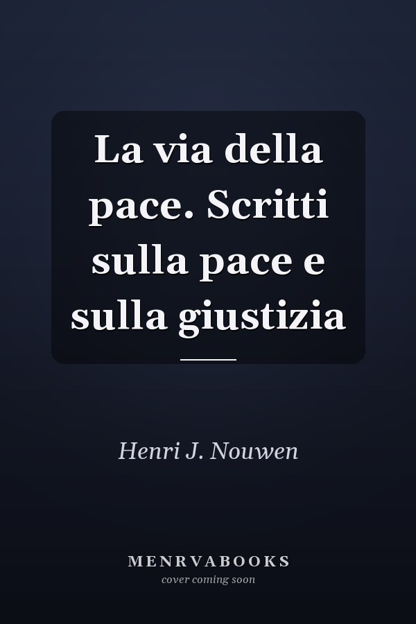 La via della pace. Scritti sulla pace e sulla giustizia