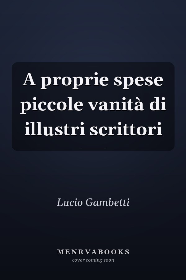A proprie spese piccole vanità di illustri scrittori