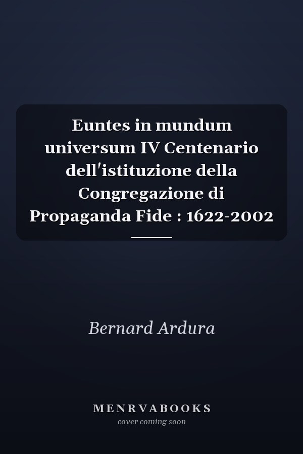 Euntes in mundum universum IV Centenario dell'istituzione della Congregazione di Propaganda Fide : 1622-2002