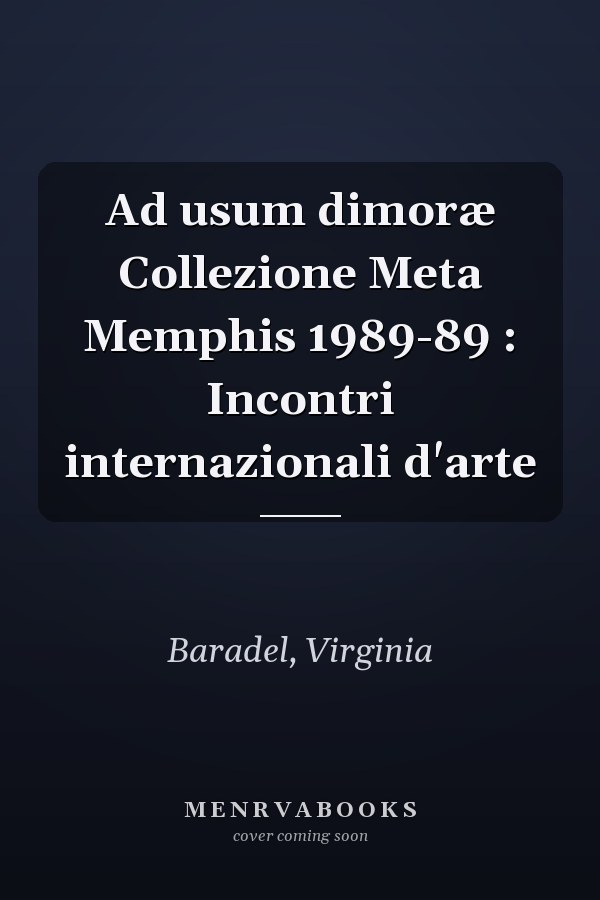 Ad usum dimoræ Collezione Meta Memphis 1989-89 : Incontri internazionali d'arte