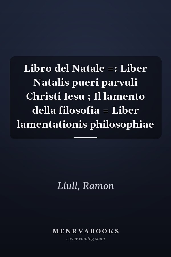Libro del Natale =: Liber Natalis pueri parvuli Christi Iesu ; Il lamento della filosofia = Liber lamentationis philosophiae