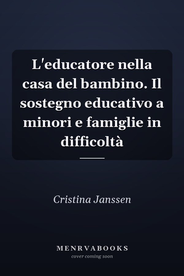 L'educatore nella casa del bambino. Il sostegno educativo a minori e famiglie in difficoltà