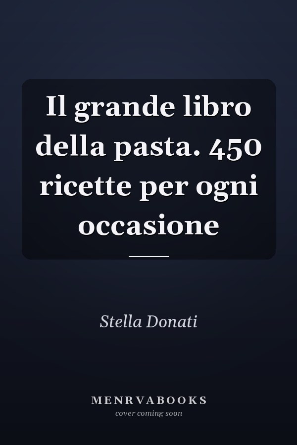 Il grande libro della pasta. 450 ricette per ogni occasione
