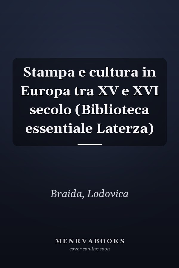 Stampa e cultura in Europa tra XV e XVI secolo (Biblioteca essentiale Laterza)