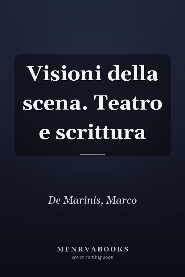 Visioni della scena. Teatro e scrittura