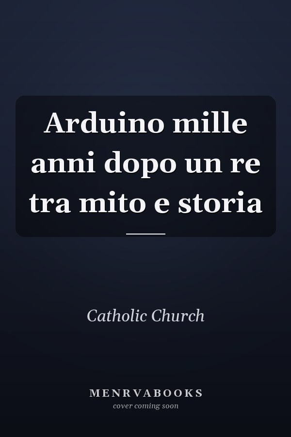 Arduino mille anni dopo un re tra mito e storia