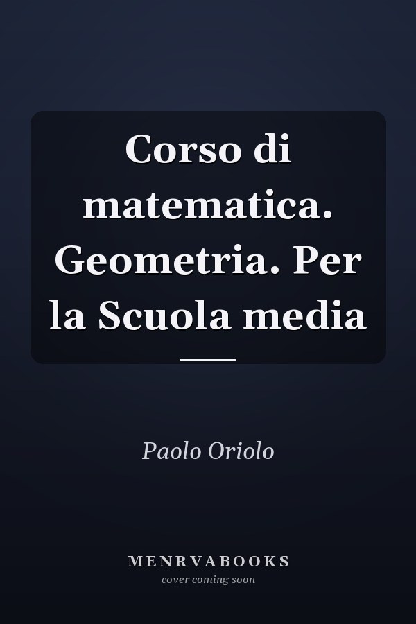 Corso di matematica. Geometria. Per la Scuola media