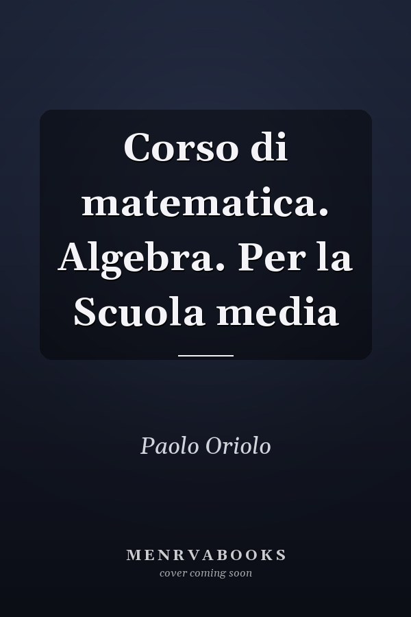 Corso di matematica. Algebra. Per la Scuola media
