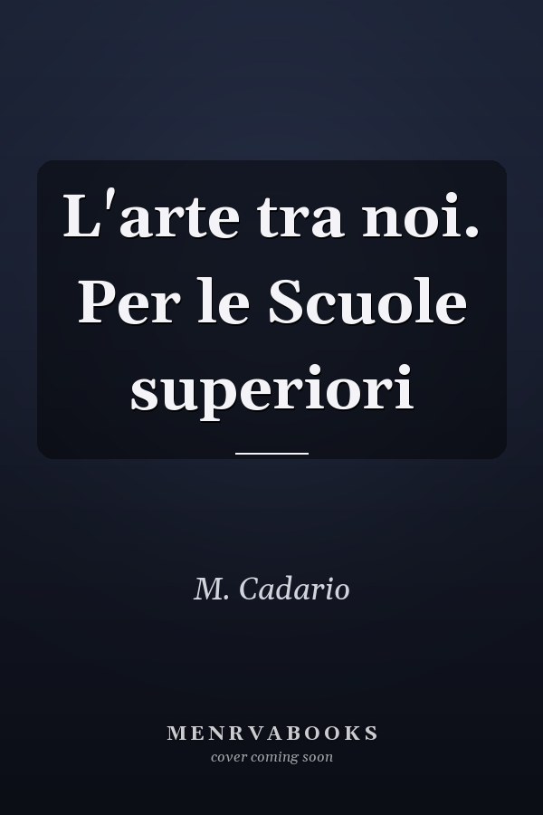 L'arte tra noi. Per le Scuole superiori