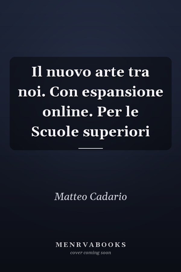 Il nuovo arte tra noi. Con espansione online. Per le Scuole superiori
