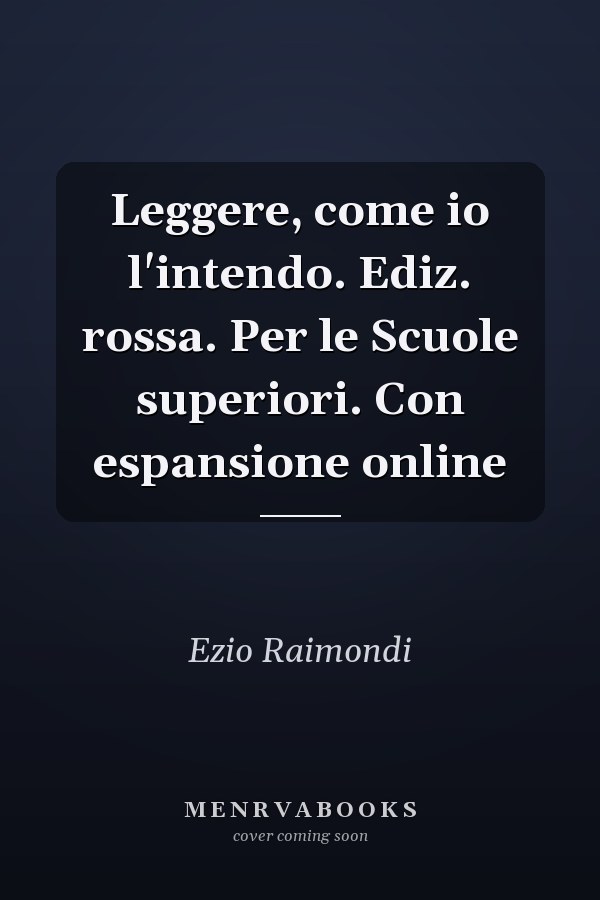Leggere, come io l'intendo. Ediz. rossa. Per le Scuole superiori. Con espansione online