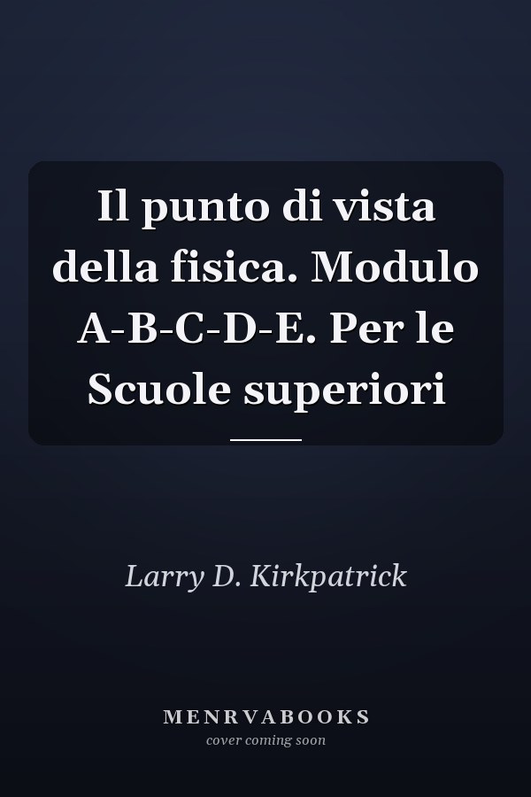 Il punto di vista della fisica. Modulo A-B-C-D-E. Per le Scuole superiori