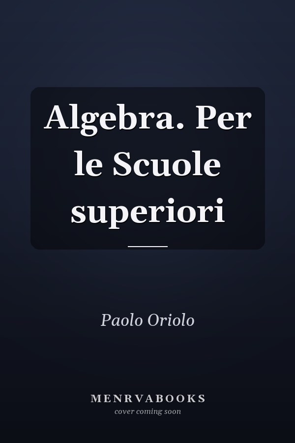 Algebra. Per le Scuole superiori