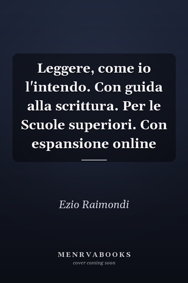 Leggere, come io l'intendo. Con guida alla scrittura. Per le Scuole superiori. Con espansione online