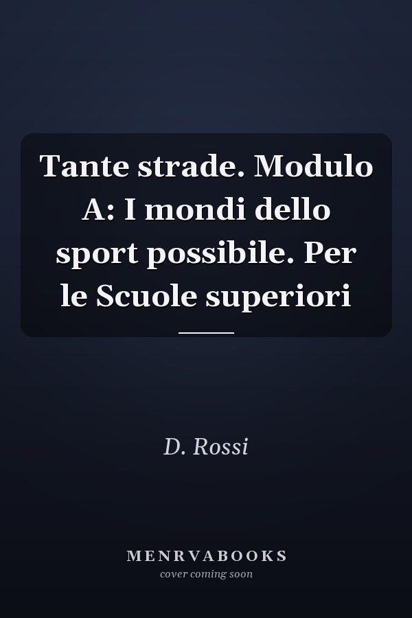 Tante strade. Modulo A: I mondi dello sport possibile. Per le Scuole superiori