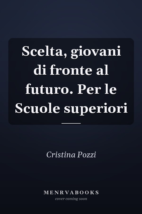 Scelta, giovani di fronte al futuro. Per le Scuole superiori