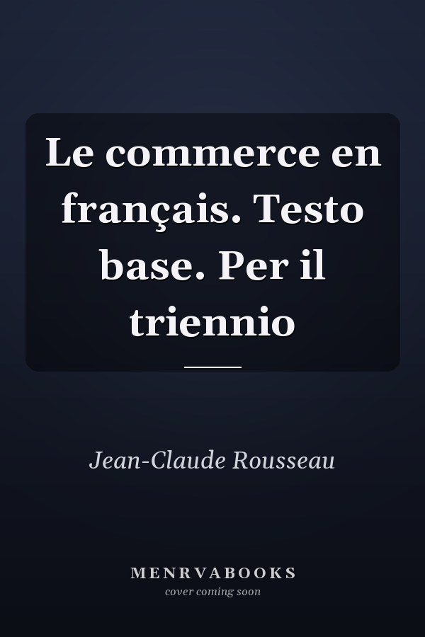 Le commerce en français. Testo base. Per il triennio