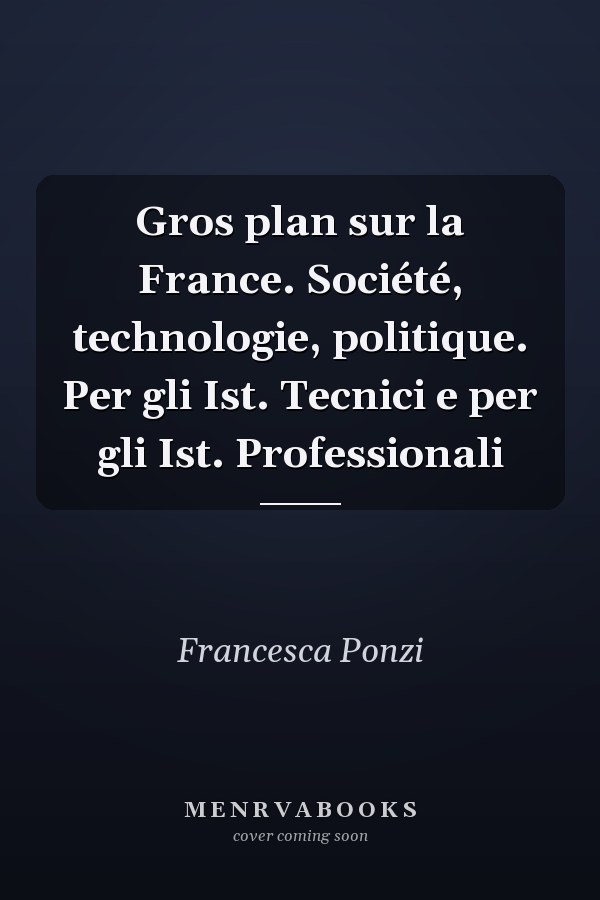 Gros plan sur la France. Société, technologie, politique. Per gli Ist. Tecnici e per gli Ist. Professionali