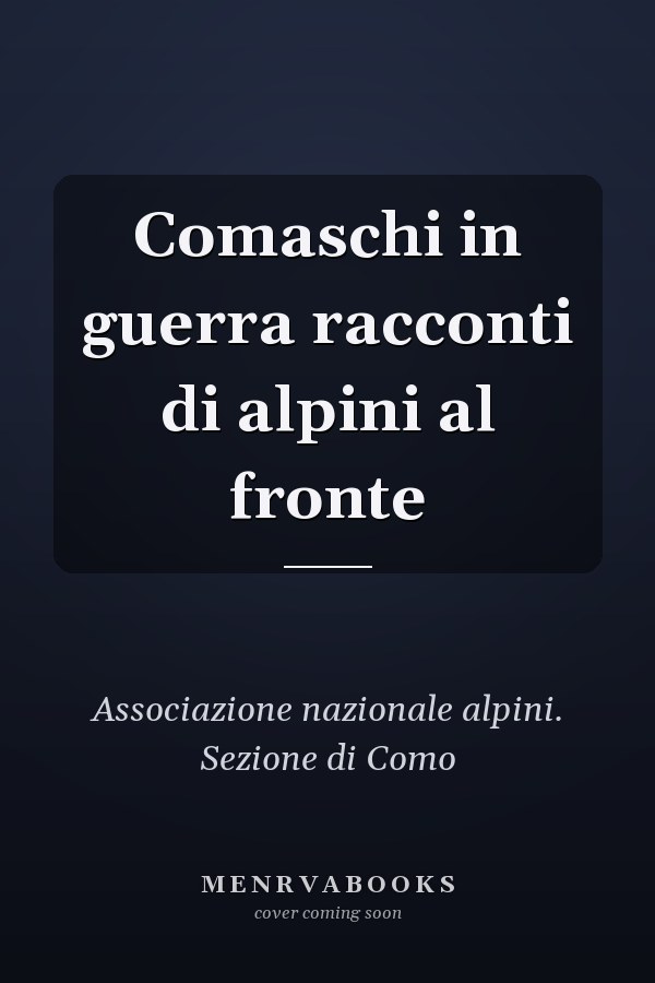 Comaschi in guerra racconti di alpini al fronte