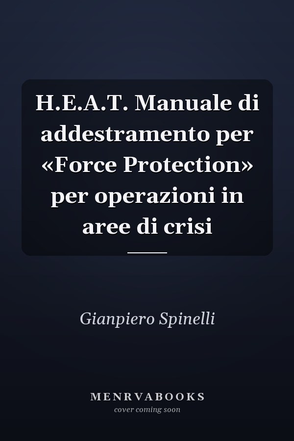H.E.A.T. Manuale di addestramento per «Force Protection» per operazioni in aree di crisi