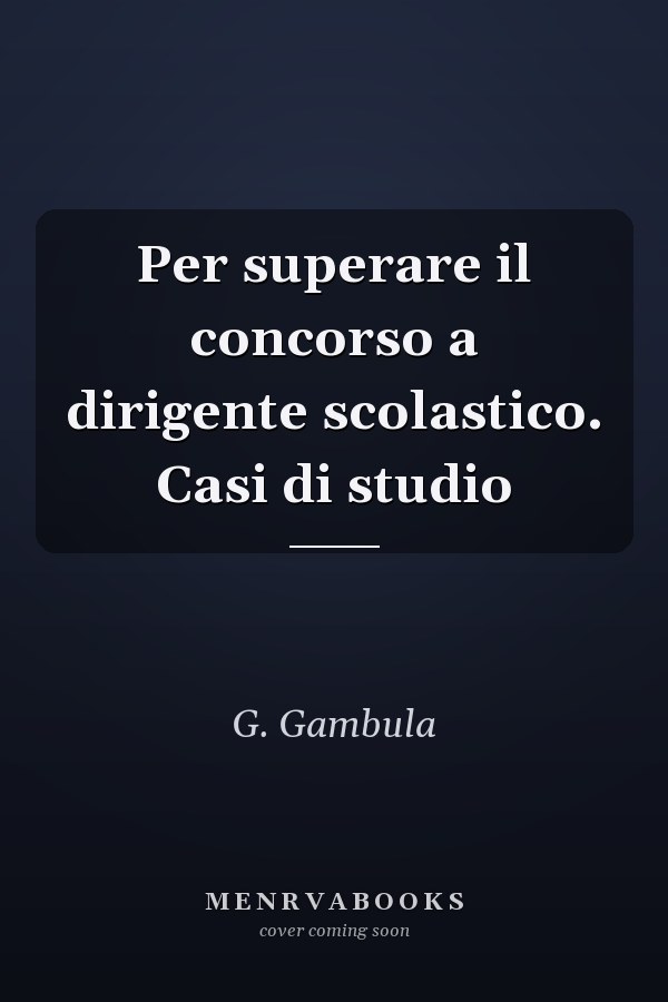 Per superare il concorso a dirigente scolastico. Casi di studio