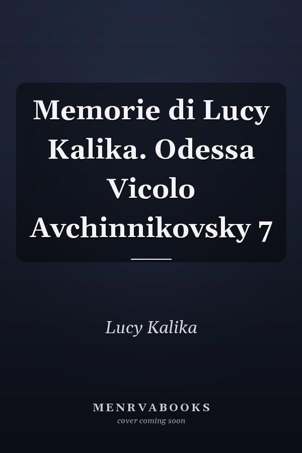 Memorie di Lucy Kalika. Odessa Vicolo Avchinnikovsky 7